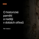 Obrázek epizody O historické paměti a naději v dobách otřesů - Petr Vaďura
