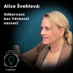 Obrázek epizody 45: Alice Švehlová: Odbornost bez lidskosti nestačí
