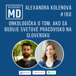 Obrázek epizody #160 Alexandra Kolenová - Onkologička o tom, ako sa buduje svetové pracovisko na Slovensku