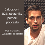 Obrázek epizody #20 Jak oslovit B2B zákazníky podcastem? - Petr Schwank