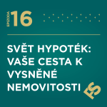Obrázek epizody 16 - „Svět hypoték: Vaše cesta k vysněné nemovitosti“