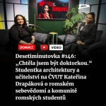 Obrázek epizody Desetiminutovka #146: „Chtěla jsem být doktorkou.“ Studentka architektury a učitelství na ČVUT Kateřina Drapáková o romském sebevědomí a komunitě romských studentů