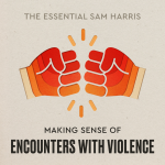 Obrázek epizody Making Sense of Encounters With Violence | Episode 4 of The Essential Sam Harris