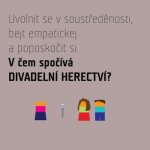 Obrázek epizody Uvolnit se v soustředěnosti, bejt empatickej a poposkočit si. V čem spočívá DIVADELNÍ HERECTVÍ?
