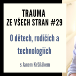 Obrázek epizody Trauma ze všech stran #29 - O dětech, rodičích a technologiích s Janem Kršňákem