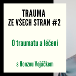 Obrázek epizody Trauma ze všech stran #2 - O traumatu a léčení s Honzou Vojáčkem