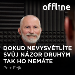 Obrázek epizody Petr Fejk: Dokud nevysvětlíte svůj názor druhým tak ho nemáte