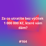 Obrázek epizody #164 Za co utratíte bez výčitek 1 000 000 Kč, které vám dám?