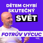 Obrázek epizody FOTRŮV VÝCUC z Proč děti potřebují méně digitálu a více reality | Martin Dokoupil