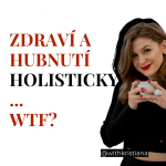 Obrázek epizody ZDRAVÍ A HUBNUTÍ HOLISTICKY, WTF?