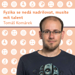 Obrázek epizody Tomáš Komárek: Fyzika se nedá nadrilovat, musíte mít talent