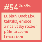 Obrázek epizody #54 Lublaň: Osobáky, taktika, emoce a náš velký rozbor půlmaratonu i maratonu.