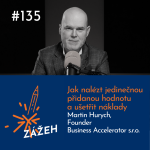 Obrázek epizody 135: Martin Hurych | Jak nalézt jedinečnou přidanou hodnotu a ušetřit náklady