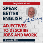 Obrázek epizody Speak Better English with Harry | Episode 300