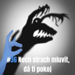 Obrázek epizody 36: Nech strach mluvit, dá ti pokoj