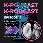 Obrázek epizody K-TOWN Podcast #18: K-idol a povinný vojenský výcvik