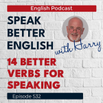 Obrázek epizody Speak Better English with Harry | Episode 532