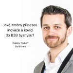 Obrázek epizody #42 Jaké změny přinesou inovace a kovid do B2B byznysu? – Dalibor Pulkert