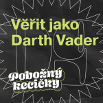 Obrázek epizody 09 | Věřit jako Darth Vader. Dvě pojetí víry