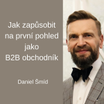 Obrázek epizody #88 Jak zapůsobit na první pohled jako B2B obchodník – Daniel Šmíd