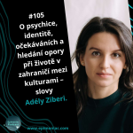 Obrázek epizody #105  O psychice, identitě, očekáváních a hledání opory při životě v zahraničí mezi kulturami – slovy  Adély Ziberi.
