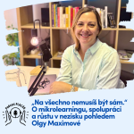 Obrázek epizody „Na všechno nemusíš být sám.“ O mikrolearningu, spolupráci a růstu v nezisku pohledem Olgy Maximové