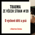 Obrázek epizody Trauma ze všech stran #39 - O výchově dětí a psů s Robertem Zlochou