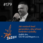 Obrázek epizody 179 | Jindřich Jíra | Jak nastavit lead generation, aby přinesl konkrétní výsledky