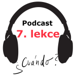 Obrázek epizody 7. lekce španělštiny - Kdy? Kdo? Proč? - podcast - onlinespanelsky.cz