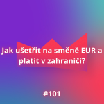 Obrázek epizody #101 Jak ušetřit na směně EUR a platit v zahraničí?