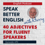 Obrázek epizody Speak Better English with Harry | Episode 470