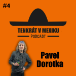 Obrázek epizody Tenkrát v Mexiku Podcast #4 Pavel Dorotka: Baví mě provokovat, Recese v tvorbě, Lepší komparz