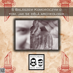 Obrázek epizody 34 – S Balázsem Komoróczym o tom, jak se dělá archeologie