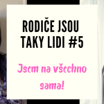 Obrázek epizody RODIČE JSOU TAKY LIDI #5 - Jsem na všechno sama!