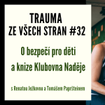 Obrázek epizody Trauma ze všech stran #32 - O bezpečí pro děti a knize Klubovna Naděje s Renatou Ježkovou a Tomášem Papršteinem