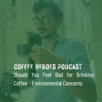 Obrázek epizody Should You Feel Bad for Drinking Coffee? Reacting to Environmental Concerns