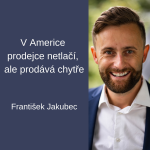 Obrázek epizody #86 V Americe prodejce netlačí, ale prodává chytře – František Jakubec