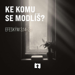 Obrázek epizody Ke komu se modlíš - Efeským 3:14–21