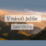 Obrázek epizody V náruči Ježíše (Ž 131,1-3) | Jaroslav Kernal