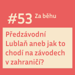 Obrázek epizody #53 Předzávodní Lublaň aneb jak to chodí na závodech v zahraničí?