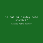 Obrázek epizody Je Bůh milosrdný nebo soudící? - Petr Vaďura