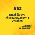 Obrázek epizody 53: Lhaní šéfovi, přepracovanost a vyhoření / Jan Mikeš, Lead Software Architect, Carvago