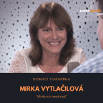 Obrázek epizody Mirka Vytlačilová – domácí cukrářka: Máslo nic nenahradí