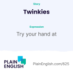 Obrázek epizody The Twinkie refuses to die | Learn English expression 'try your hand at'