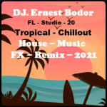 Obrázek epizody DJ. Ernest Bodor - FL Tropical Chillout House FX Remix 2021