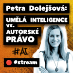 Obrázek epizody ZÁZNAM: Petra Dolejšová: Umělá inteligence vs. Autorské právo (stream 68., 1/2)