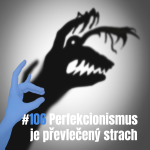 Obrázek epizody 106: Perfekcionismus je převlečený strach