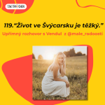 Obrázek epizody 119. 🇨🇿 “Život ve Švýcarsku je těžký.” Upřímný rozhovor s Vendul z @male_radoosti