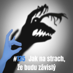 Obrázek epizody 135: Jak na strach, že budu závislý