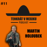 Obrázek epizody TENKRÁT V MEXIKU PODCAST - MARTIN HOLOUBEK #11 PROFI TATÉR, GRAFFITY, MÁM SEMAFOR NA PINDÍKU, HUSL
